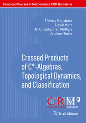 Giordano / Kerr / Phillips |  Crossed Products of C*-Algebras, Topological Dynamics, and Classification | eBook | Sack Fachmedien