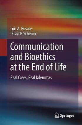 Schenck / Roscoe |  Communication and Bioethics at the End of Life | Buch |  Sack Fachmedien