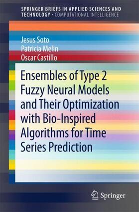 Soto / Melin / Castillo |  Ensembles of Type 2 Fuzzy Neural Models and Their Optimization with Bio-Inspired Algorithms for Time Series Prediction | Buch |  Sack Fachmedien