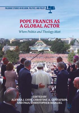 Lyon / Manuel / Gustafson |  Pope Francis as a Global Actor | Buch |  Sack Fachmedien