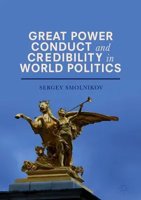 Smolnikov |  Great Power Conduct and Credibility in World Politics | Buch |  Sack Fachmedien