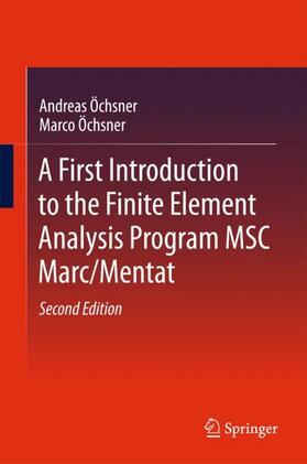 Öchsner |  A First Introduction to the Finite Element Analysis Program MSC Marc/Mentat | Buch |  Sack Fachmedien