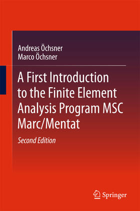 Öchsner |  A First Introduction to the Finite Element Analysis Program MSC Marc/Mentat | eBook | Sack Fachmedien