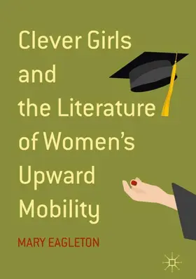 Eagleton |  Clever Girls and the Literature of Women's Upward Mobility | Buch |  Sack Fachmedien