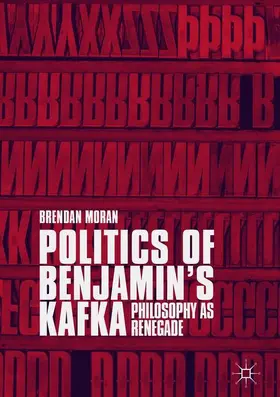 Moran |  Politics of Benjamin¿s Kafka: Philosophy as Renegade | Buch |  Sack Fachmedien