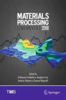 Lambotte / Wagstaff / Lee |  Materials Processing Fundamentals 2018 | Buch |  Sack Fachmedien