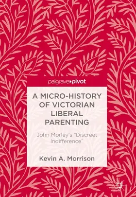 Morrison |  A Micro-History of Victorian Liberal Parenting | Buch |  Sack Fachmedien