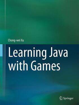 Xu |  Learning Java with Games | Buch |  Sack Fachmedien