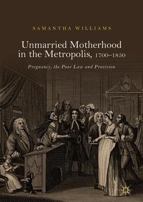 Williams |  Unmarried Motherhood in the Metropolis, 1700¿1850 | Buch |  Sack Fachmedien