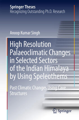 Singh |  High Resolution Palaeoclimatic Changes in Selected Sectors of the Indian Himalaya by Using Speleothems | eBook | Sack Fachmedien