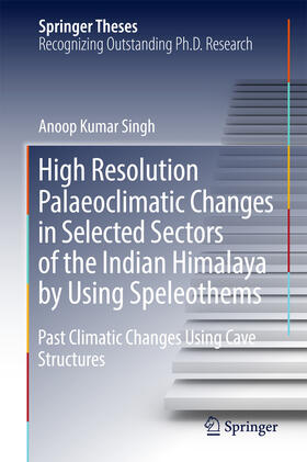 Singh | High Resolution Palaeoclimatic Changes in Selected Sectors of the Indian Himalaya by Using Speleothems | E-Book | sack.de