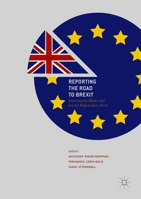 Ridge-Newman / O'Donnell / León-Solís |  Reporting the Road to Brexit | Buch |  Sack Fachmedien