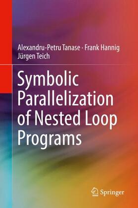 Tanase / Teich / Hannig |  Symbolic Parallelization of Nested Loop Programs | Buch |  Sack Fachmedien