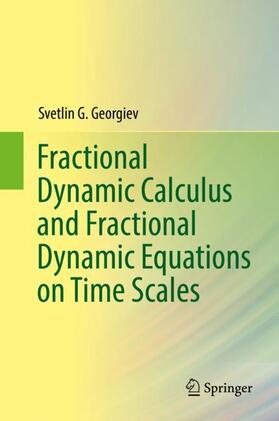 Georgiev |  Fractional Dynamic Calculus and Fractional Dynamic Equations on Time Scales | Buch |  Sack Fachmedien