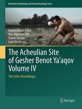 Goren-Inbar / Herzlinger / Alperson-Afil |  The Acheulian Site of Gesher Benot Ya¿aqov Volume IV | Buch |  Sack Fachmedien