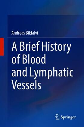 Bikfalvi |  A Brief History of Blood and Lymphatic Vessels | Buch |  Sack Fachmedien