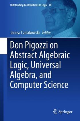 Czelakowski |  Don Pigozzi on Abstract Algebraic Logic, Universal Algebra, and Computer Science | Buch |  Sack Fachmedien