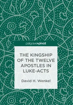 Wenkel |  The Kingship of the Twelve Apostles in Luke-Acts | Buch |  Sack Fachmedien