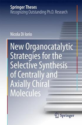 Di Iorio |  New Organocatalytic Strategies for the Selective Synthesis of Centrally and Axially Chiral Molecules | Buch |  Sack Fachmedien