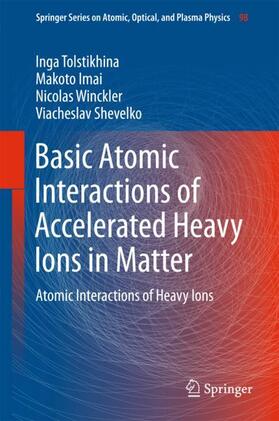 Tolstikhina / Shevelko / Imai |  Basic Atomic Interactions of Accelerated Heavy Ions in Matter | Buch |  Sack Fachmedien