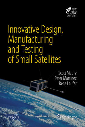 Madry / Martinez / Laufer |  Innovative Design, Manufacturing and Testing of Small Satellites | eBook | Sack Fachmedien