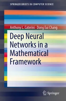 Caterini / Chang |  Deep Neural Networks in a Mathematical Framework | Buch |  Sack Fachmedien