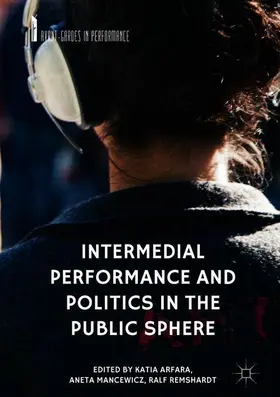 Arfara / Remshardt / Mancewicz |  Intermedial Performance and Politics in the Public Sphere | Buch |  Sack Fachmedien