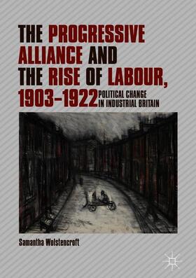 Wolstencroft |  The Progressive Alliance and the Rise of Labour, 1903-1922 | Buch |  Sack Fachmedien