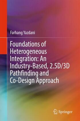 Yazdani |  Foundations of Heterogeneous Integration: An Industry-Based, 2.5D/3D Pathfinding and Co-Design Approach | Buch |  Sack Fachmedien