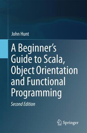 Hunt |  A Beginner's Guide to Scala, Object Orientation and Functional Programming | Buch |  Sack Fachmedien