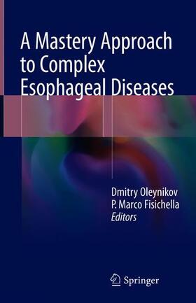 Fisichella / Oleynikov |  A Mastery Approach to Complex Esophageal Diseases | Buch |  Sack Fachmedien