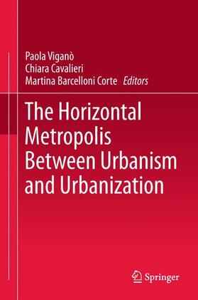 Viganò / Barcelloni Corte / Cavalieri |  The Horizontal Metropolis Between Urbanism and Urbanization | Buch |  Sack Fachmedien