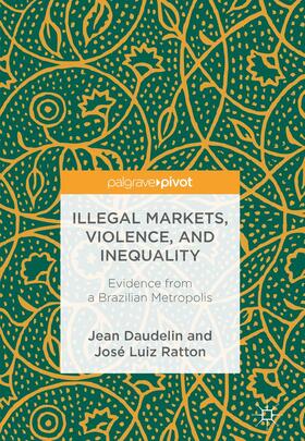 Ratton / Daudelin |  Illegal Markets, Violence, and Inequality | Buch |  Sack Fachmedien
