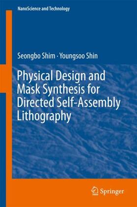 Shin / Shim |  Physical Design and Mask Synthesis for Directed Self-Assembly Lithography | Buch |  Sack Fachmedien