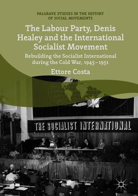 Costa |  The Labour Party, Denis Healey and the International Socialist Movement | Buch |  Sack Fachmedien