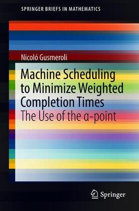 Gusmeroli |  Machine Scheduling to Minimize Weighted Completion Times | Buch |  Sack Fachmedien