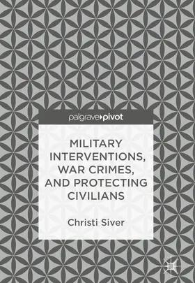 Siver | Military Interventions, War Crimes, and Protecting Civilians | E-Book | sack.de