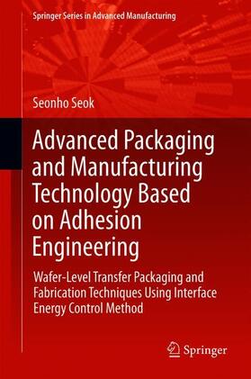 Seok |  Advanced Packaging and Manufacturing Technology Based on Adhesion Engineering | Buch |  Sack Fachmedien