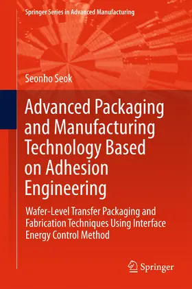 Seok |  Advanced Packaging and Manufacturing Technology Based on Adhesion Engineering | eBook | Sack Fachmedien