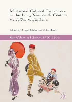 Horne / Clarke |  Militarized Cultural Encounters in the Long Nineteenth Century | Buch |  Sack Fachmedien