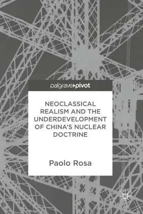 Rosa |  Neoclassical Realism and the Underdevelopment of China¿s Nuclear Doctrine | Buch |  Sack Fachmedien