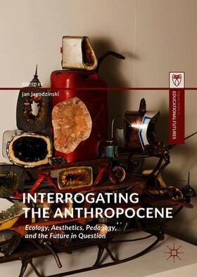 jagodzinski |  Interrogating the Anthropocene | Buch |  Sack Fachmedien