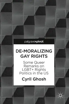 Ghosh |  De-Moralizing Gay Rights | Buch |  Sack Fachmedien