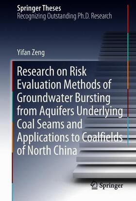 Zeng | Research on Risk Evaluation Methods of Groundwater Bursting from Aquifers Underlying Coal Seams and Applications to Coalfields of North China | Buch | 978-3-319-79028-2 | sack.de