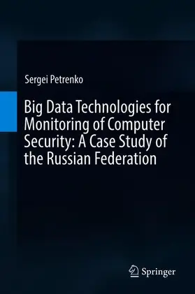 Petrenko |  Big Data Technologies for Monitoring of Computer Security: A Case Study of the Russian Federation | Buch |  Sack Fachmedien