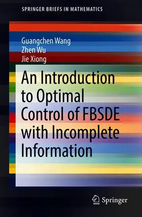 Wang / Wu / Xiong |  An Introduction to Optimal Control of FBSDE with Incomplete Information | Buch |  Sack Fachmedien