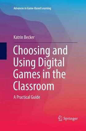 Becker | Choosing and Using Digital Games in the Classroom | Buch | 978-3-319-79175-3 | sack.de