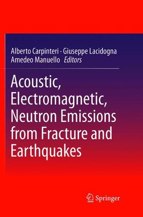 Carpinteri / Manuello / Lacidogna |  Acoustic, Electromagnetic, Neutron Emissions from Fracture and Earthquakes | Buch |  Sack Fachmedien