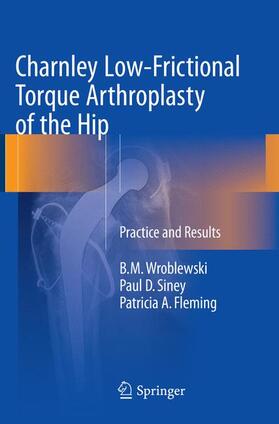 Wroblewski / Fleming / Siney |  Charnley Low-Frictional Torque Arthroplasty of the Hip | Buch |  Sack Fachmedien
