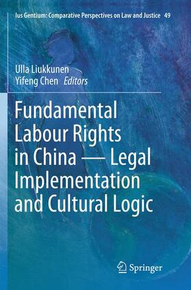 Chen / Liukkunen |  Fundamental Labour Rights in China - Legal Implementation and Cultural Logic | Buch |  Sack Fachmedien